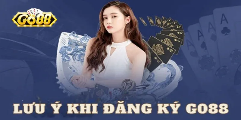 Hướng dẫn đăng ký Go88 3 Lưu ý khi đăng ký Go88